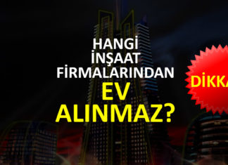 Hangi inşaat firmalarından ev alınmaz?