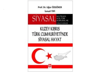 SİYASAL KATILMA, KÜLTÜR, KURUMLAR ÇERÇEVESİNDE KUZEY KIBRIS TÜRK CUMHURİYETİ’NDE SİYASAL HAYAT Prof. Dr. Uğur ÖZGÖKER – İsmail TİPİ