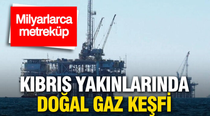 Kıbrıs açıklarında milyarlarca metreküplük doğal gaz rezervi keşfedildi