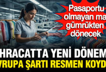 Avrupa’dan ihracata yeni şart pasaportu olmayan mallar sınırdan dönecek