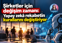 Şirketler için değişim zamanı: Yapay zekâ rekabetin kurallarını değiştiriyor