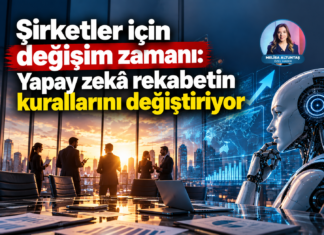 Şirketler için değişim zamanı: Yapay zekâ rekabetin kurallarını değiştiriyor